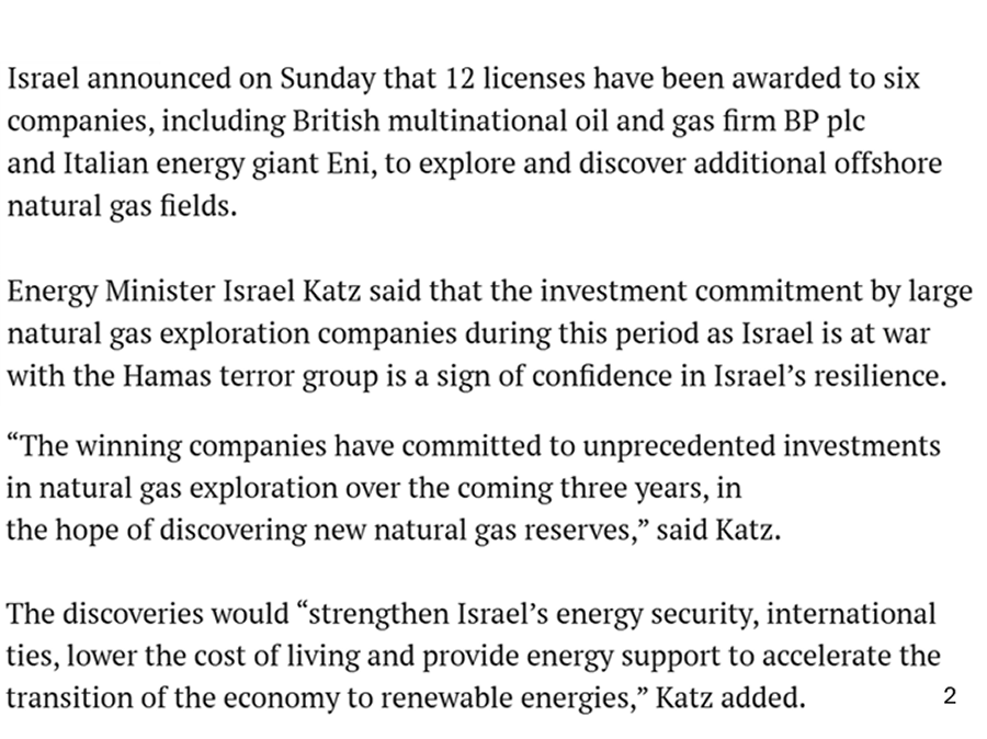 Unfortunately, most if not all of the offshore natural gas leases and onshore oil and gas is in Gaza or land or sea that belongs to the Palestinian authority that Israel is illegally occupying.